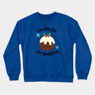 Christmas Funny I'm Here For The Pudding Crewneck Sweatshirt
